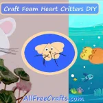 craft foam heart critters DIY