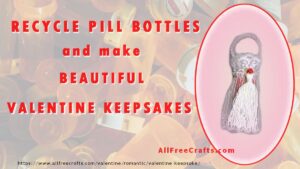 valentine keepsake made from a recycled pill bottle