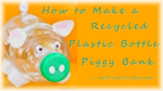 piggy bank made from a clear plastic bottle