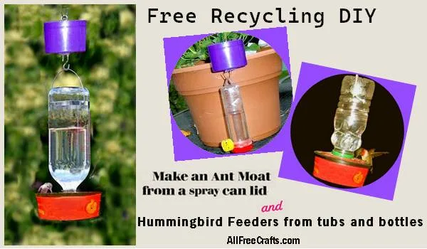 recycle spray can lid to make an ant moat; make hummingbird feeder from plastic tubs and bottles