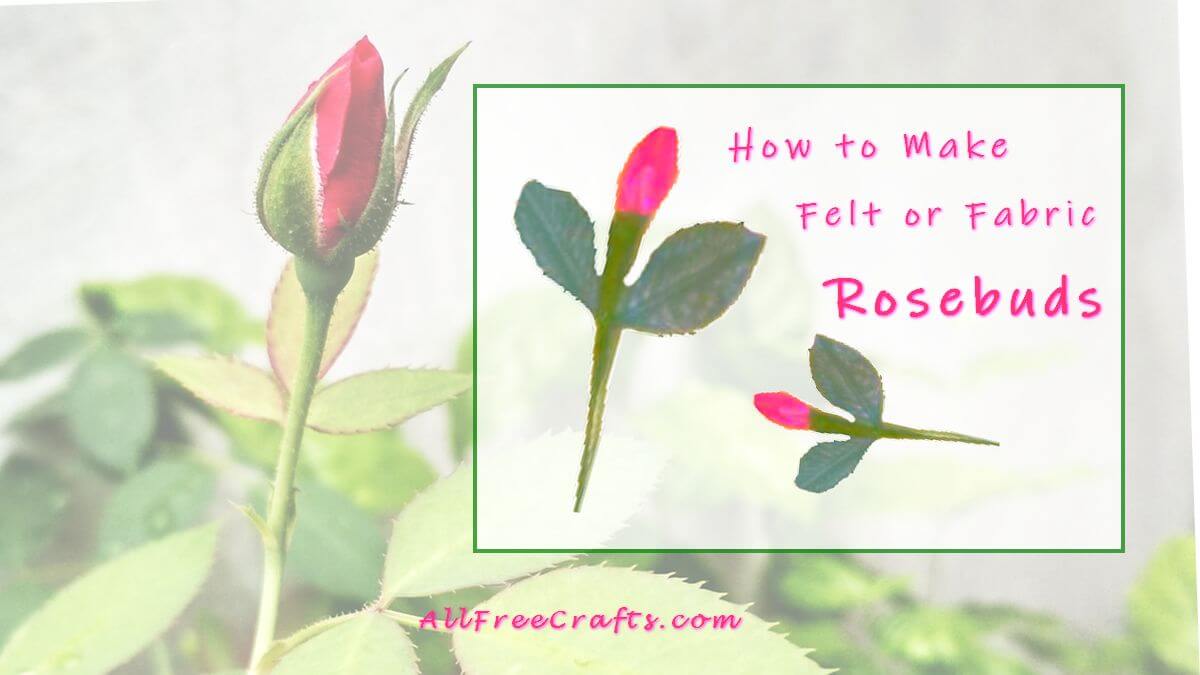 how to make felt rosebuds